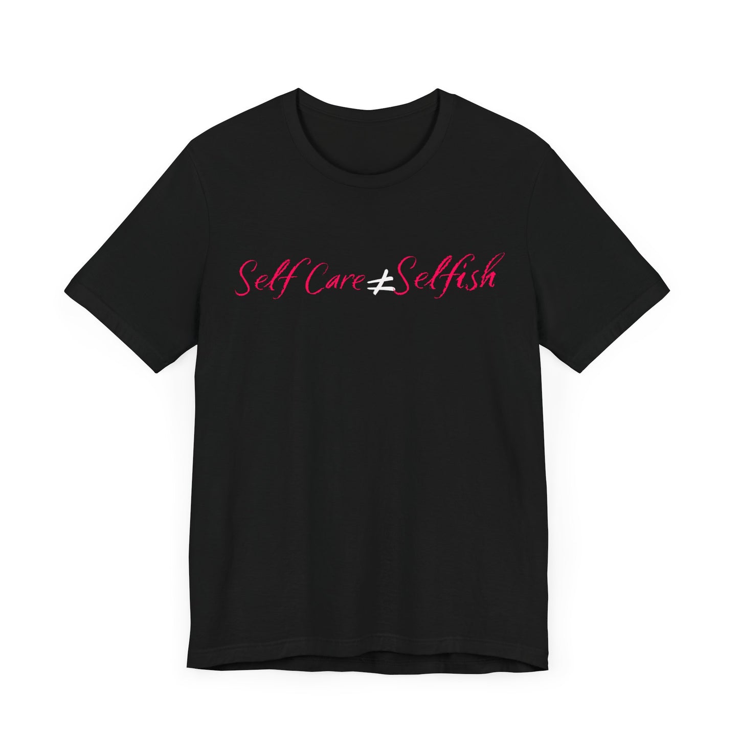 Self Care Does Not Equal Selfish Unisex Jersey Short Sleeve Tee