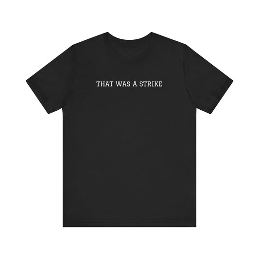 That Was A Strike Unisex Jersey Short Sleeve Tee