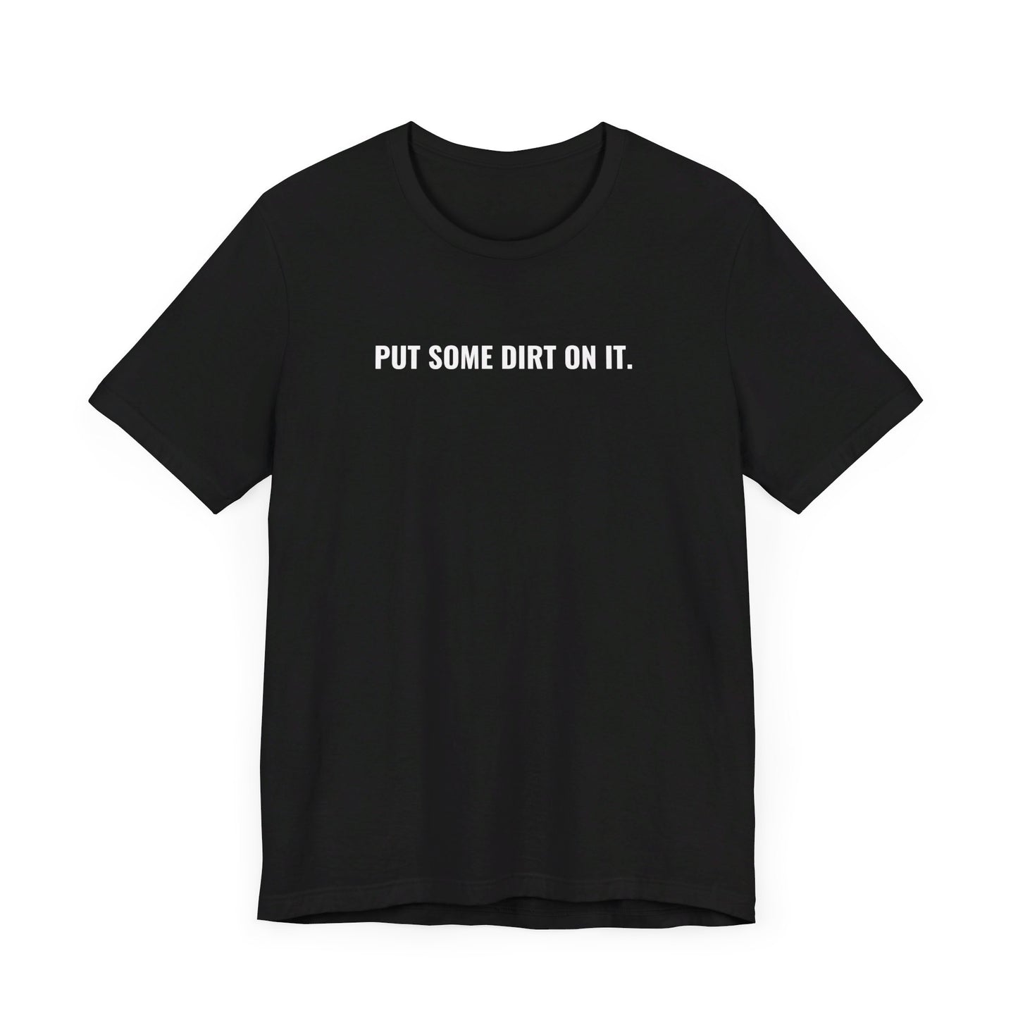 Put Some Dirt On It Short Sleeve Tee